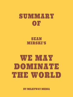cover image of Summary of Sean Mirski's We May Dominate the World